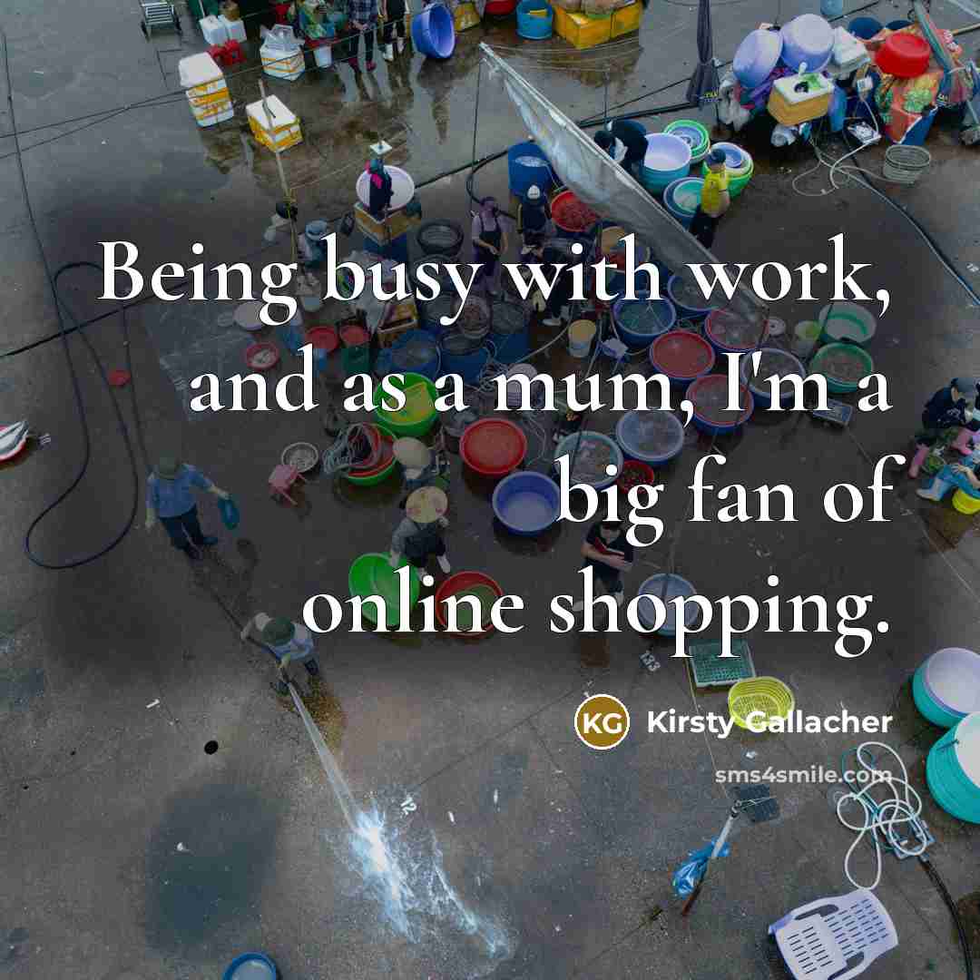 “Being busy with work, and as a mum, I'm a…” quote by Kirsty Gallacher