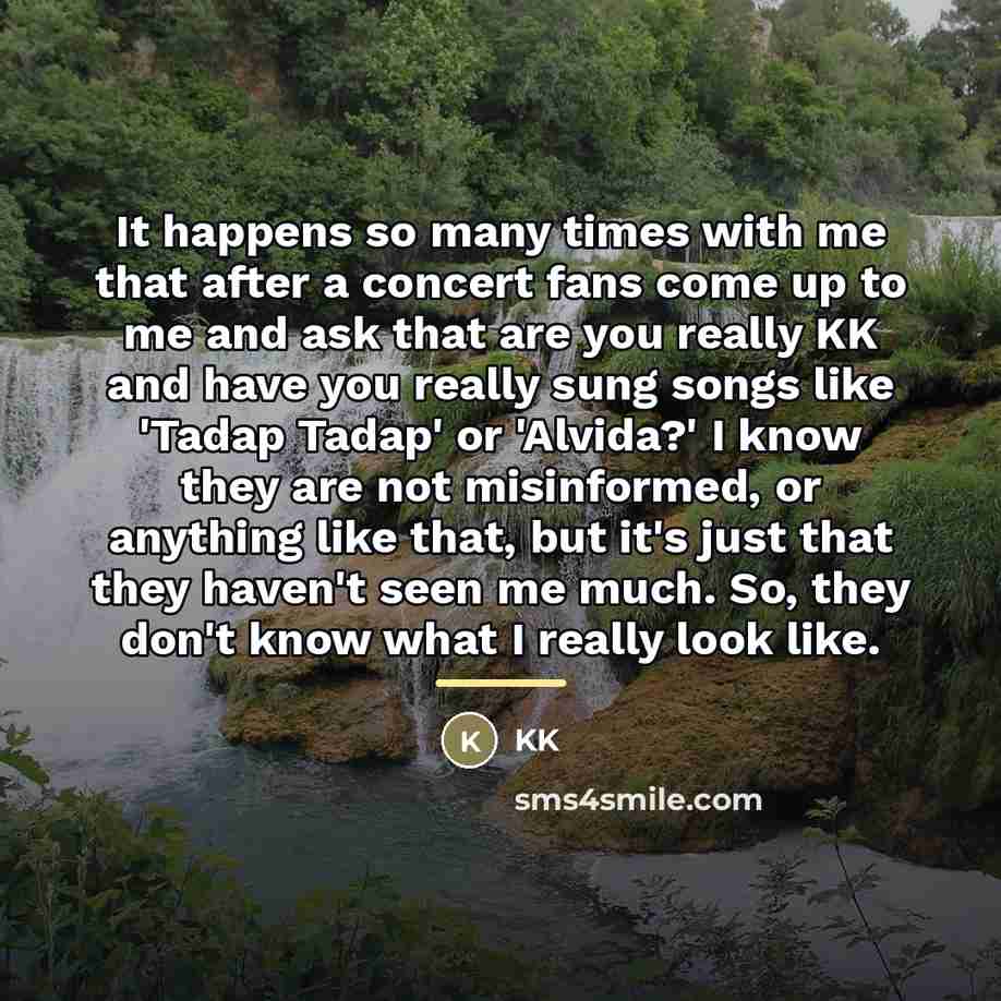 “It happens so many times with me that after a…” quote by KK