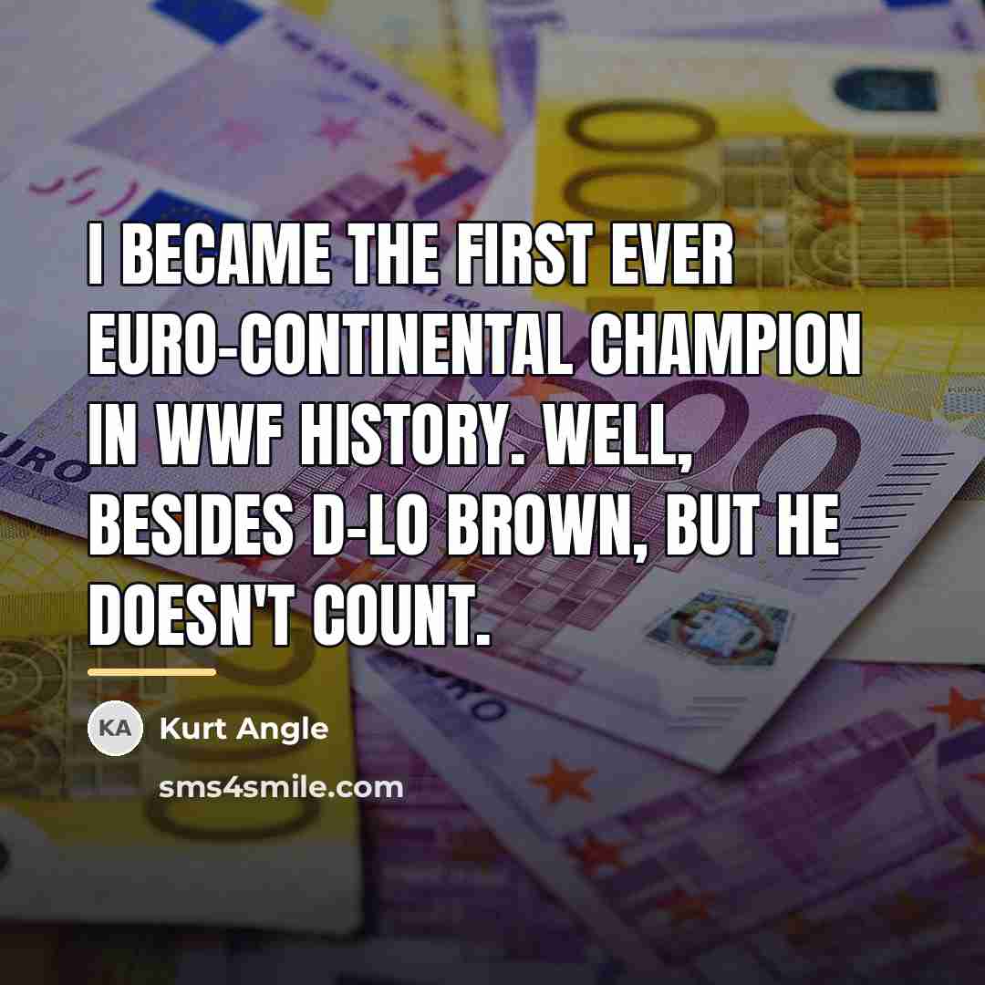 “I became the first ever Euro-continental champion in WWF history.…” quote by Kurt Angle