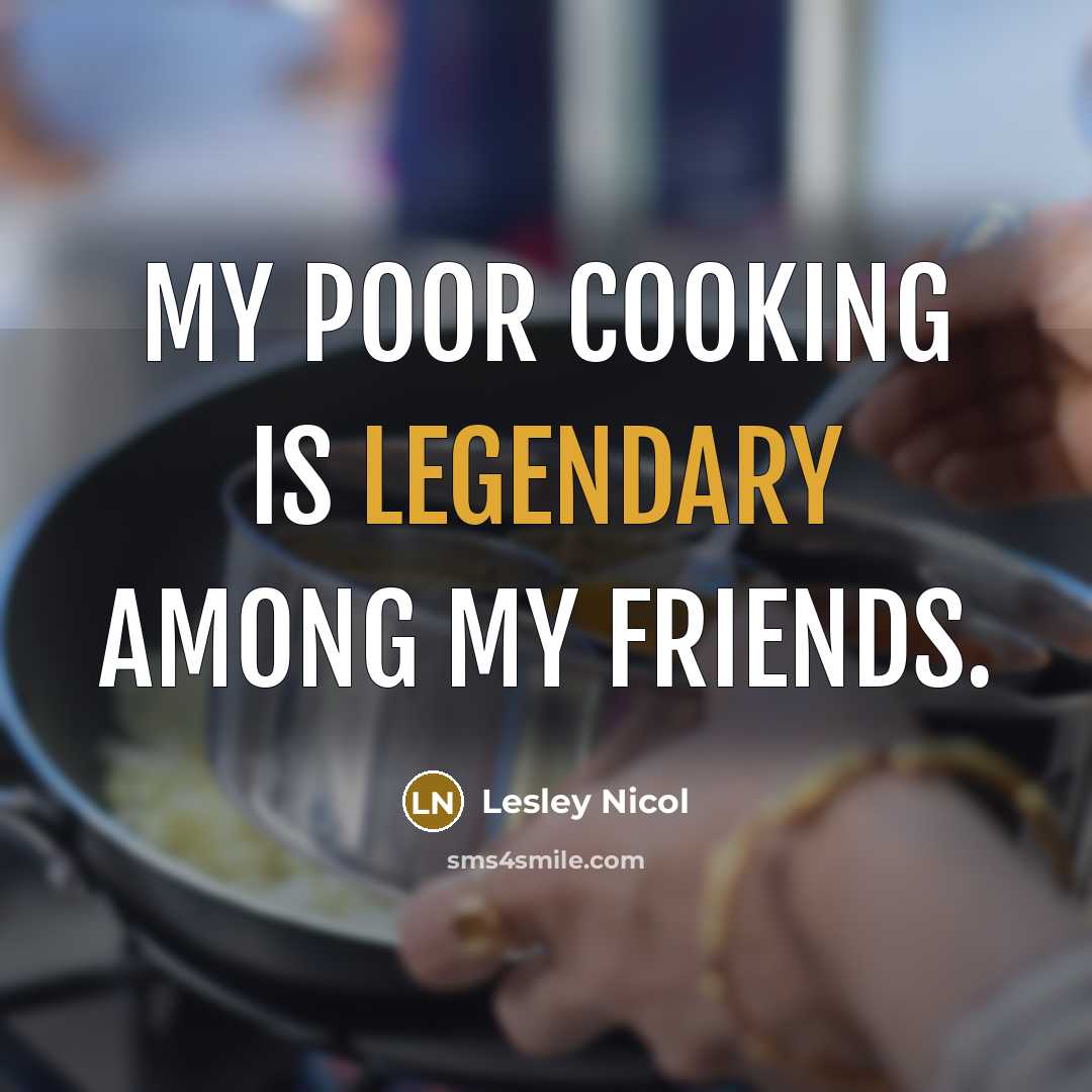 “My poor cooking is legendary among my friends.…” quote by Lesley Nicol
