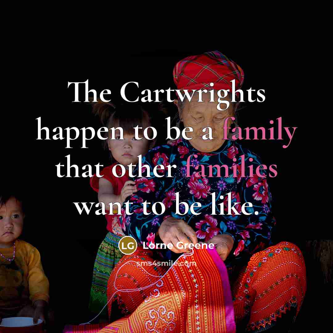 “The Cartwrights happen to be a family that other families…” quote by Lorne Greene