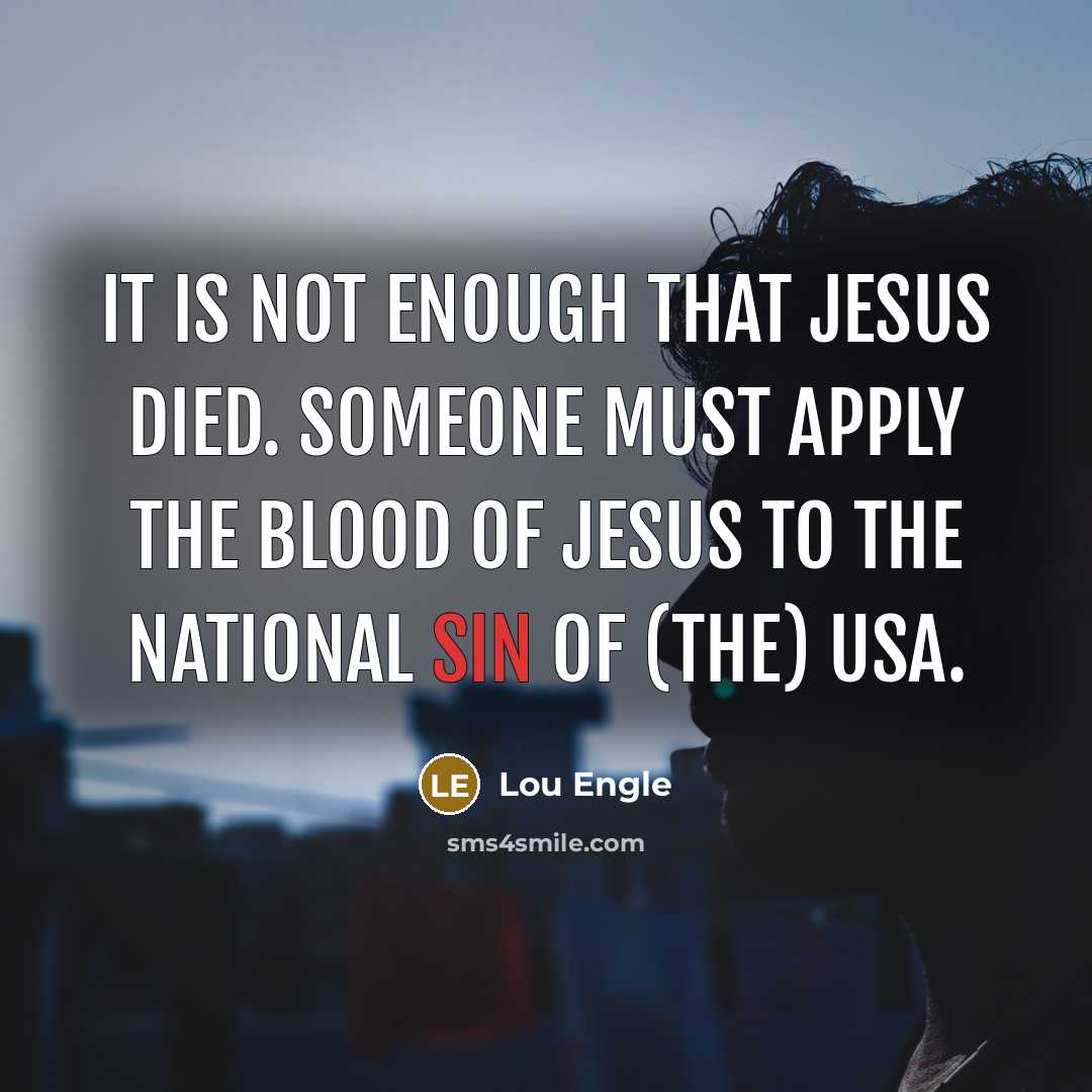 “It is not enough that Jesus died. Someone must apply…” quote by Lou Engle
