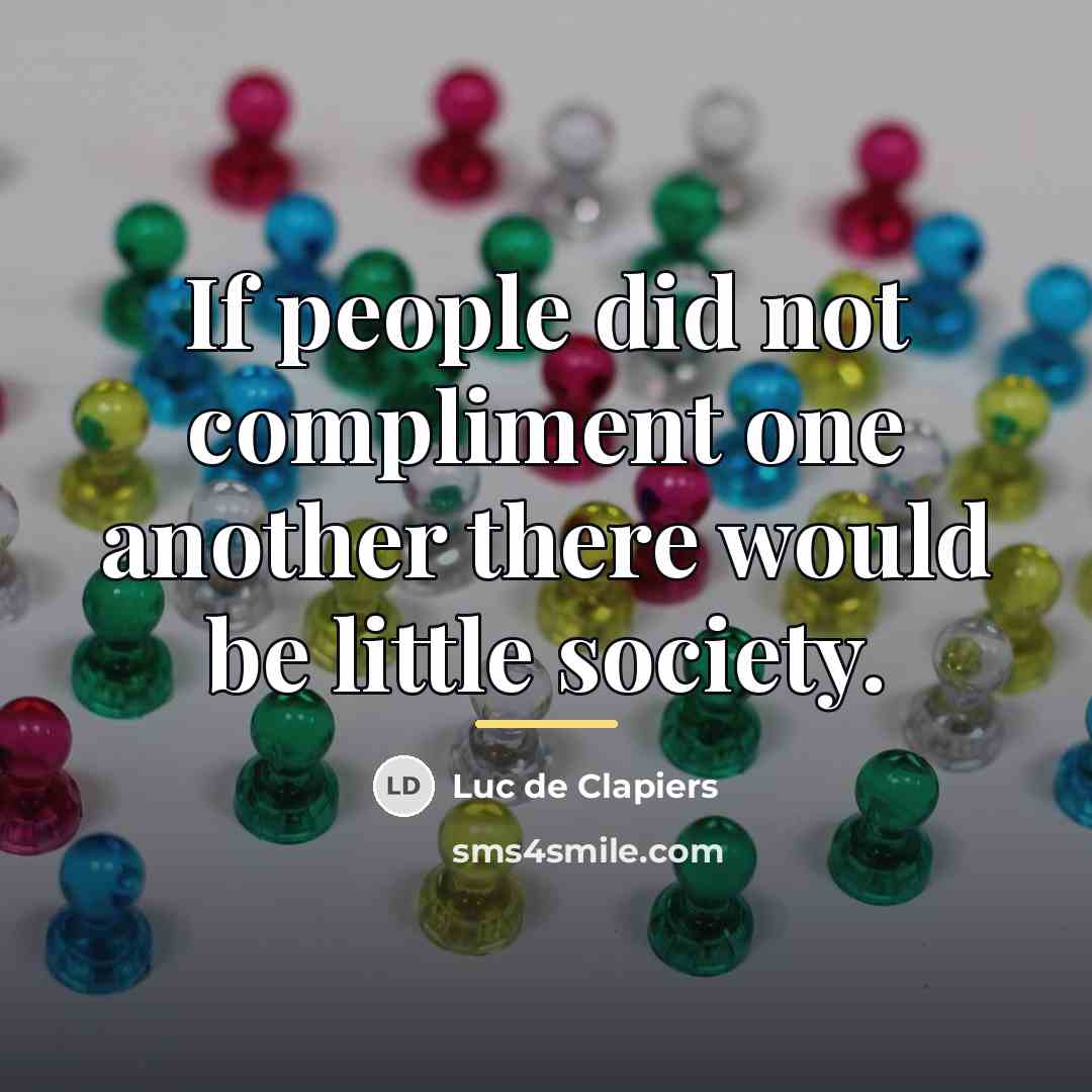 “If people did not compliment one another there would be…” quote by Luc de Clapiers