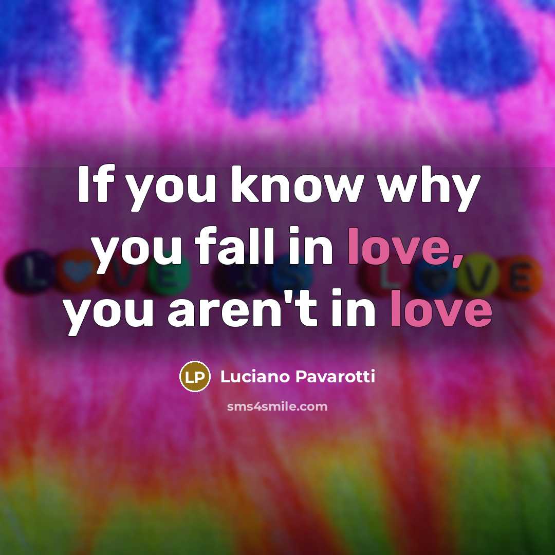 “If you know why you fall in love, you aren't…” quote by Luciano Pavarotti