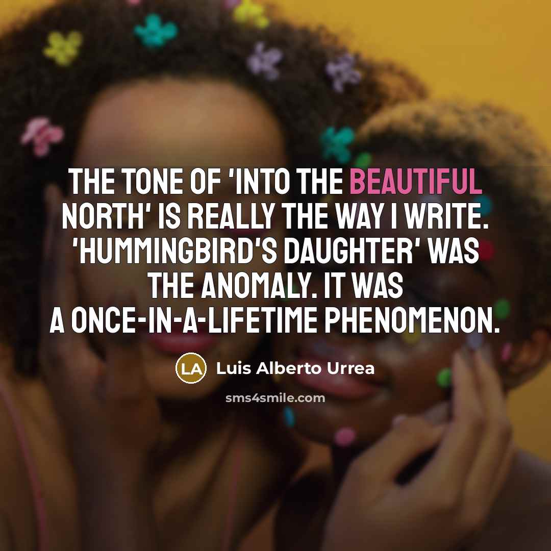 “The tone of 'Into the Beautiful North' is really the…” quote by Luis Alberto Urrea
