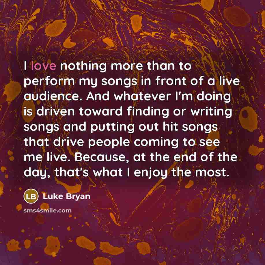 “I love nothing more than to perform my songs in…” quote by Luke Bryan