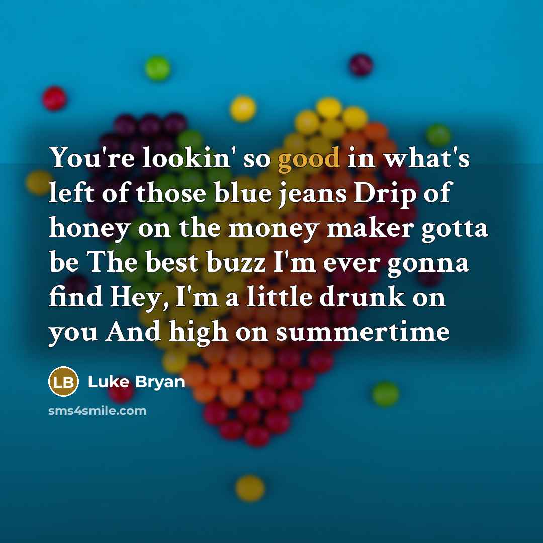 “You're lookin' so good in what's left of those blue…” quote by Luke Bryan