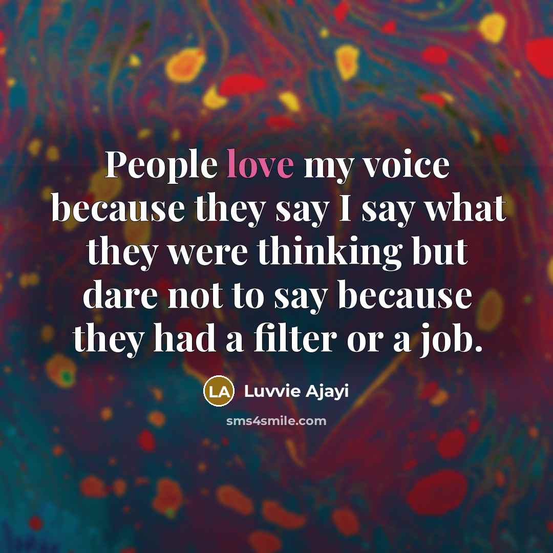 “People love my voice because they say I say what…” quote by Luvvie Ajayi