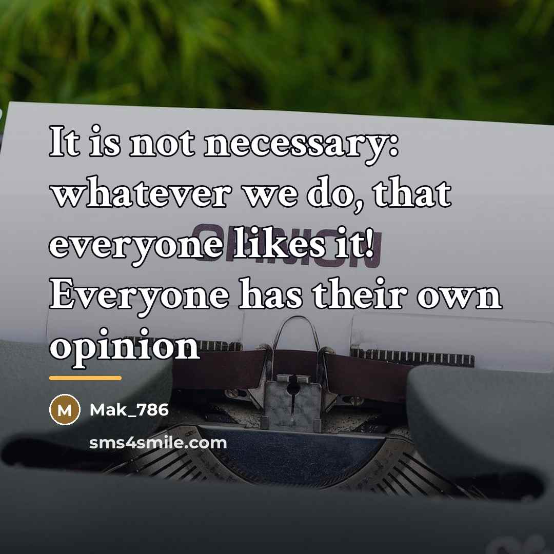 “It is not necessary: whatever we do, that everyone likes…” quote by Mak_786
