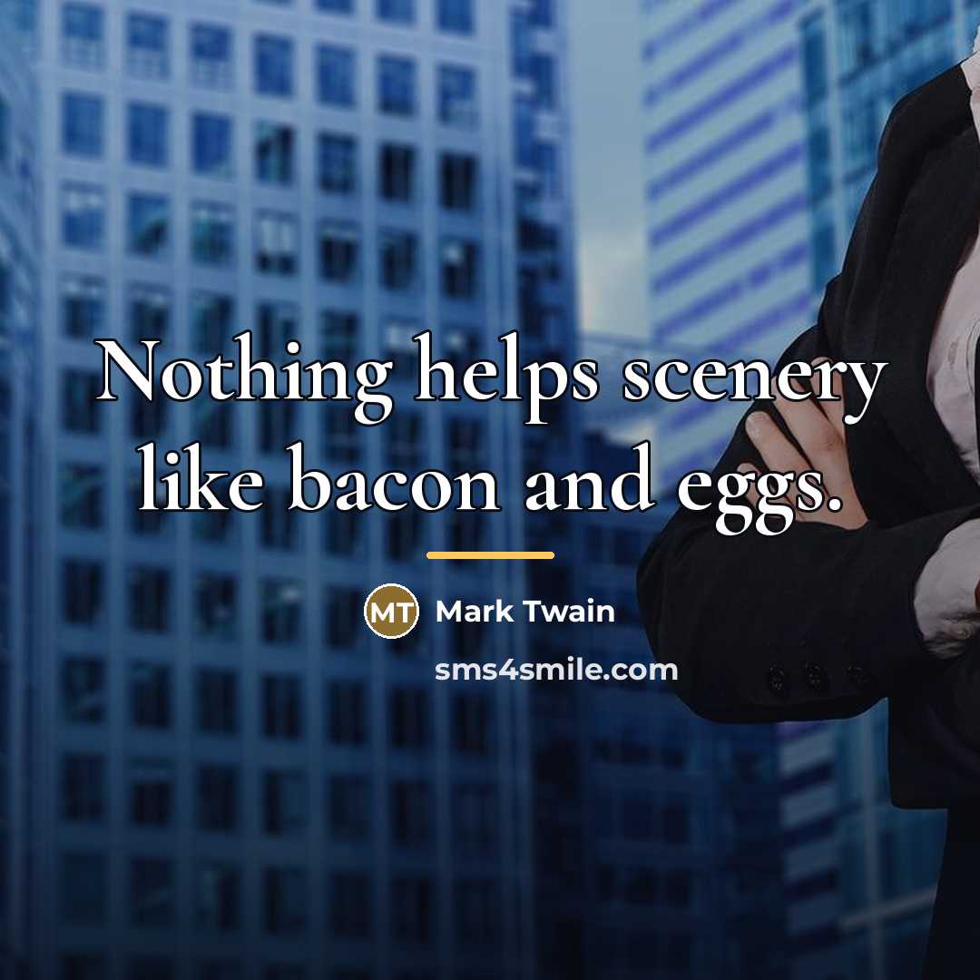 “Nothing helps scenery like bacon and eggs.…” quote by Mark Twain