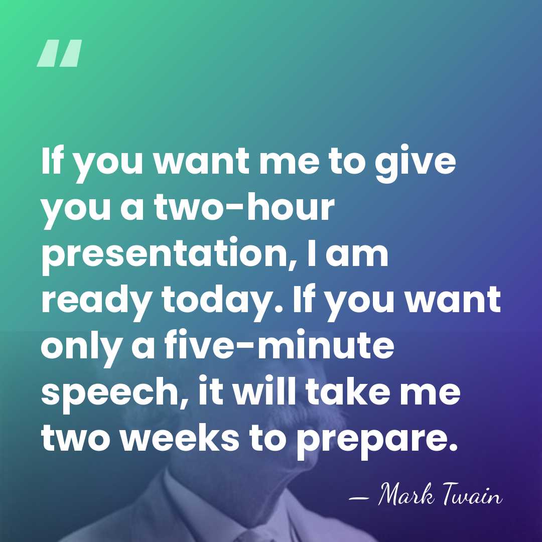 If you want me to give you a two-hour presentation, I am&hellip; - Mark Twain