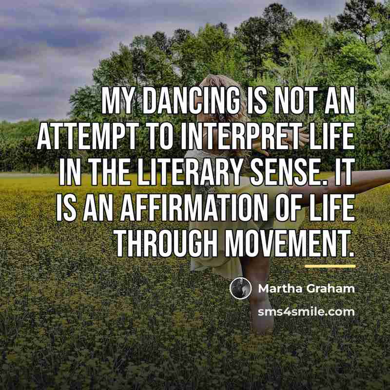 “My dancing is not an attempt to interpret life in…” quote by Martha Graham