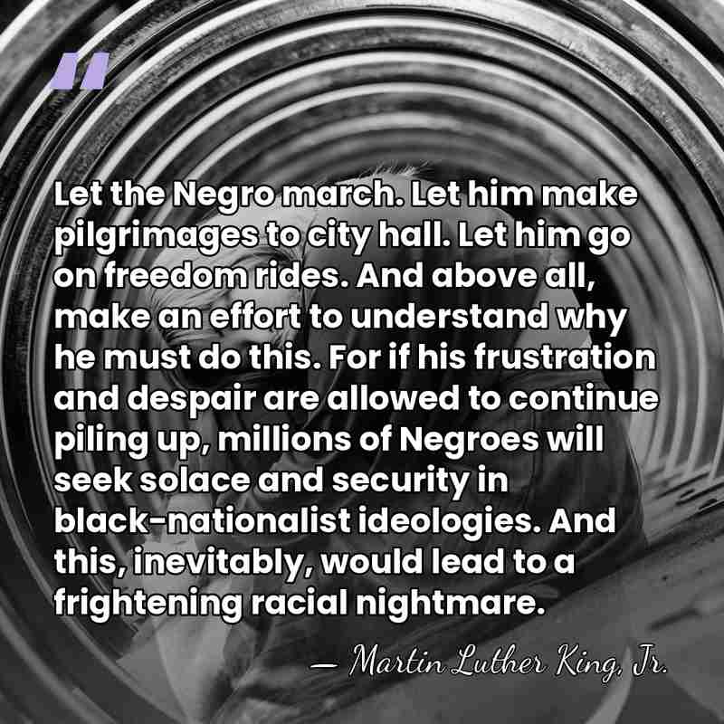 Let the Negro march. Let him make pilgrimages to city hall. Let&hellip; - Martin Luther King, Jr.