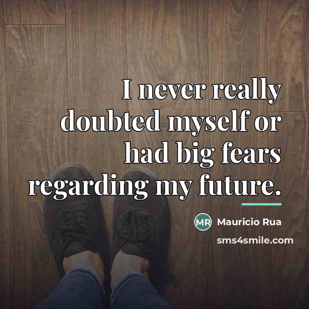 “I never really doubted myself or had big fears regarding…” quote by Mauricio Rua