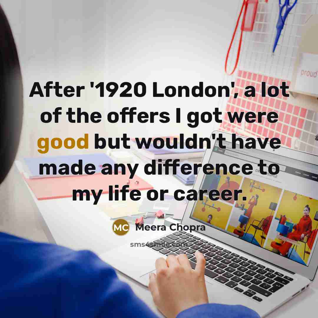 “After '1920 London', a lot of the offers I got…” quote by Meera Chopra