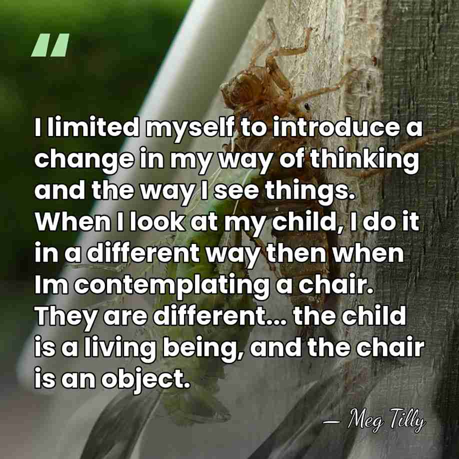 I limited myself to introduce a change in my way of thinking&hellip; - Meg Tilly