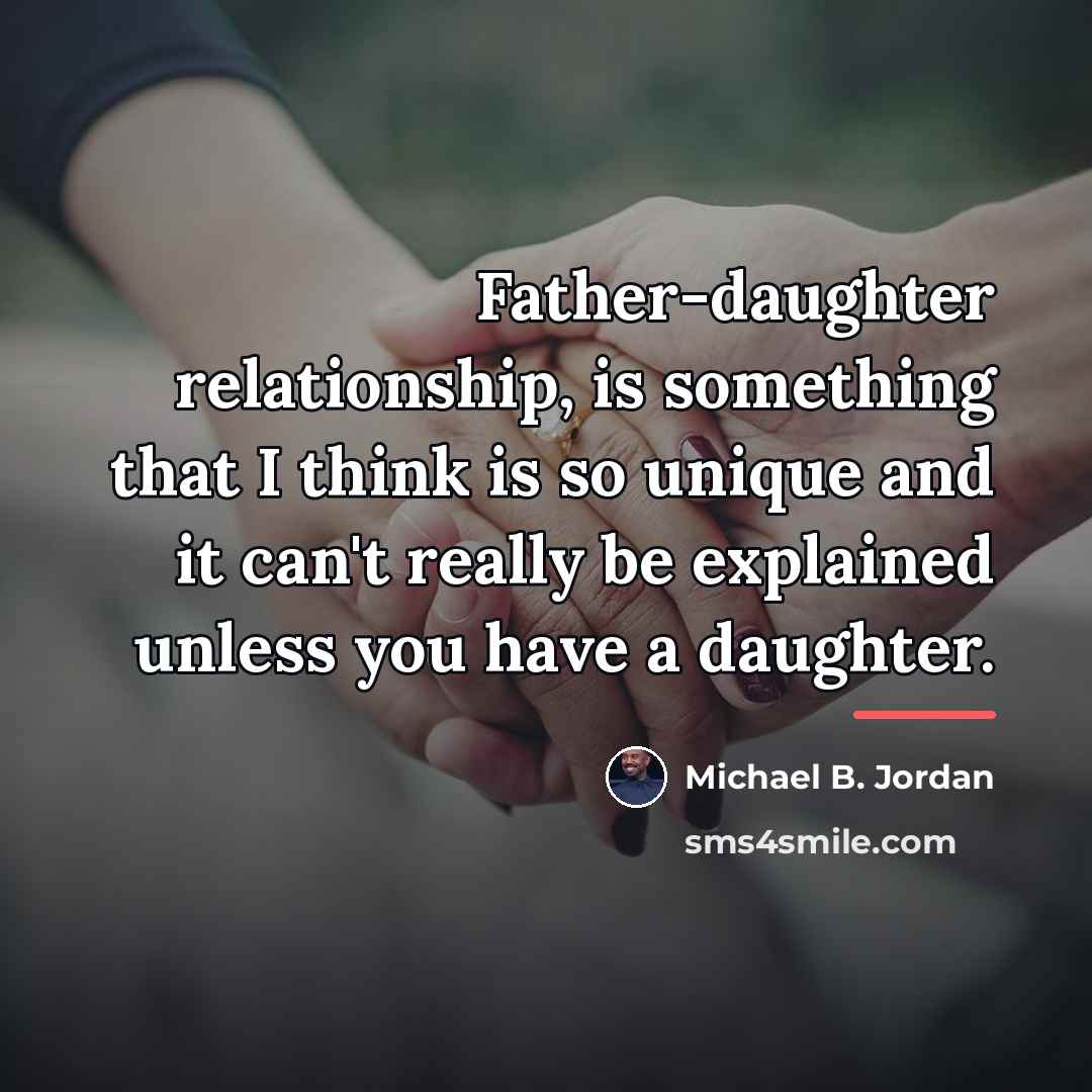 “Father-daughter relationship, is something that I think is so unique…” quote by Michael B. Jordan