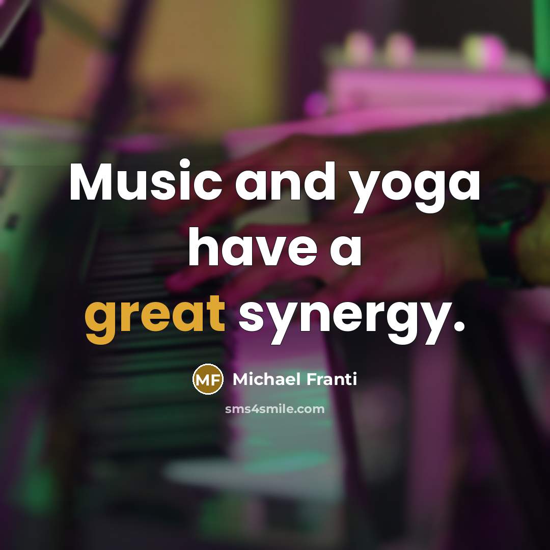 “Music and yoga have a great synergy.…” quote by Michael Franti