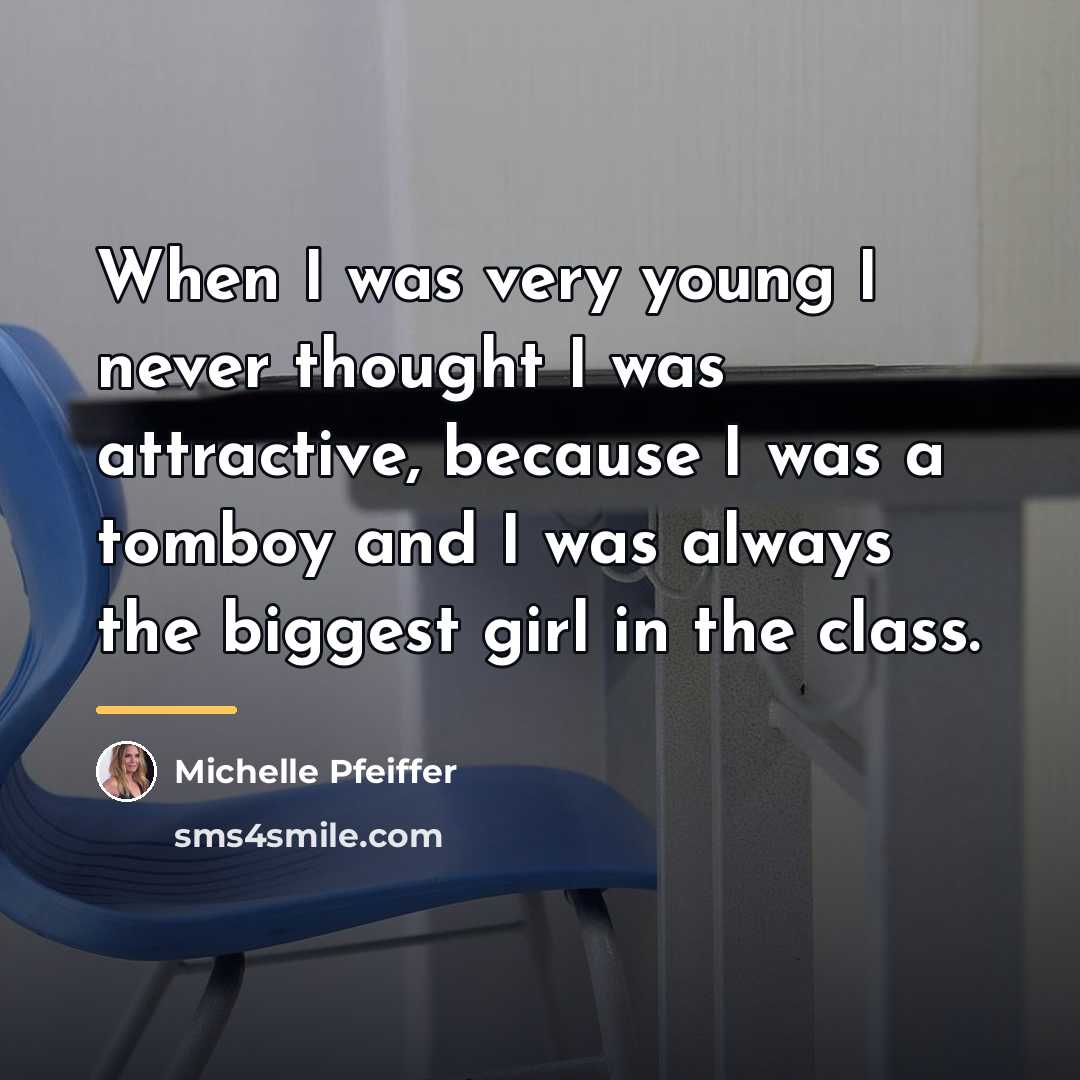 “When I was very young I never thought I was…” quote by Michelle Pfeiffer