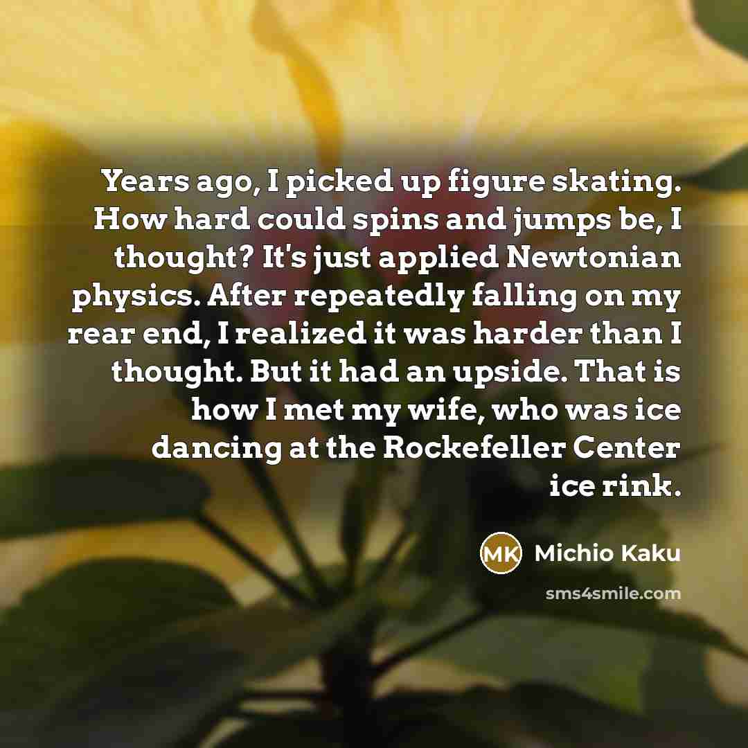 “Years ago, I picked up figure skating. How hard could…” quote by Michio Kaku