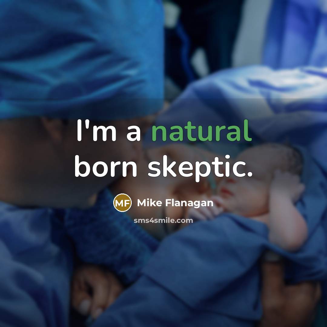 “I'm a natural born skeptic.…” quote by Mike Flanagan