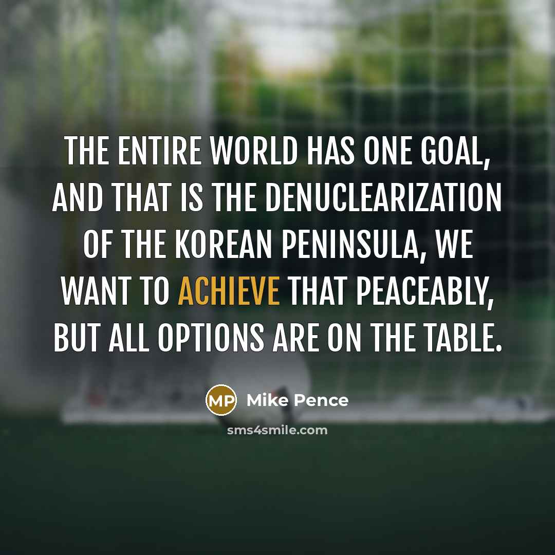 “The entire world has one goal, and that is the…” quote by Mike Pence