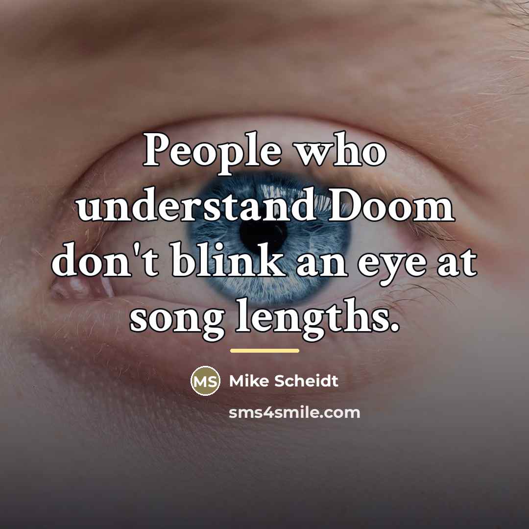 “People who understand Doom don't blink an eye at song…” quote by Mike Scheidt