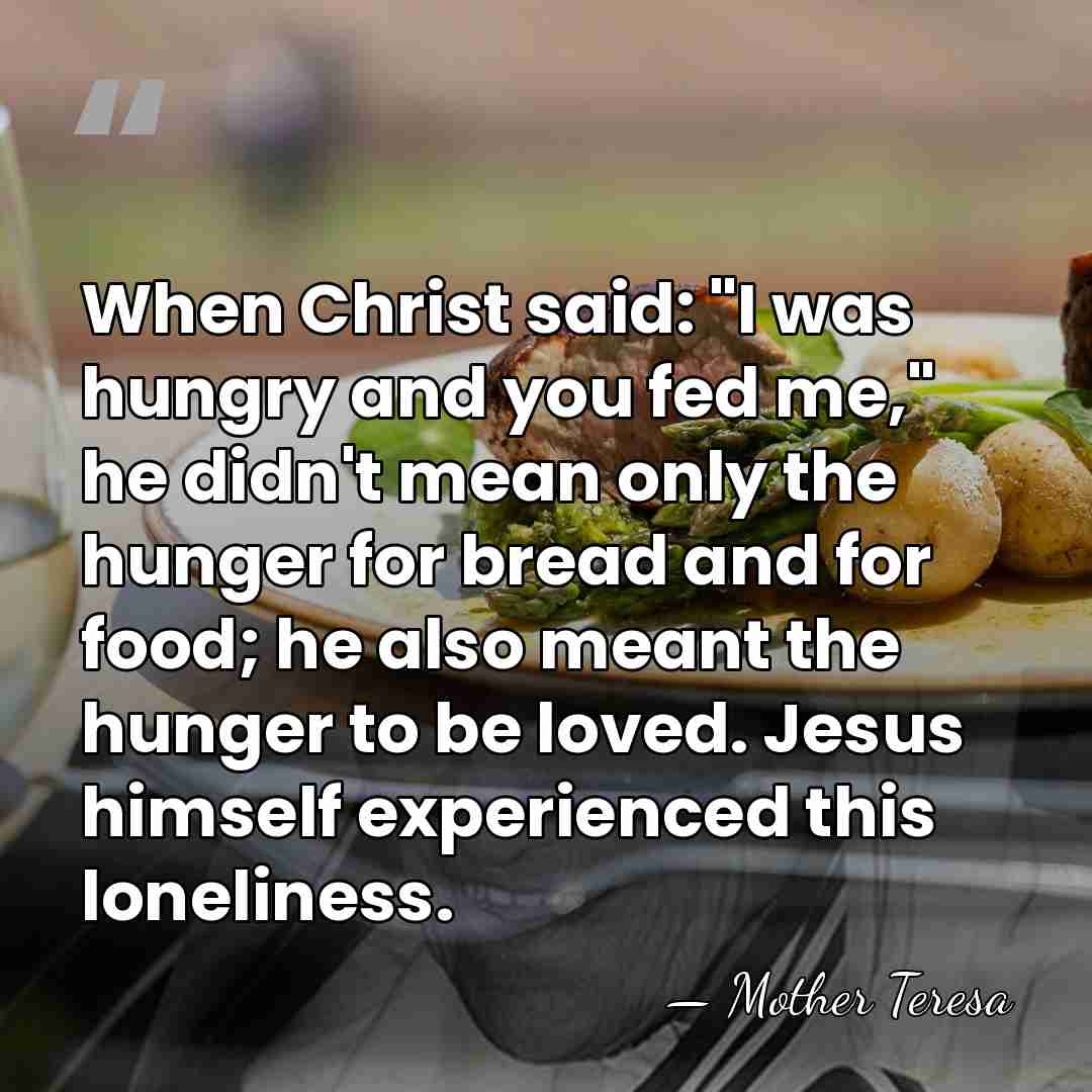 When Christ said: "I was hungry and you fed me," he didn't&hellip; - Mother Teresa