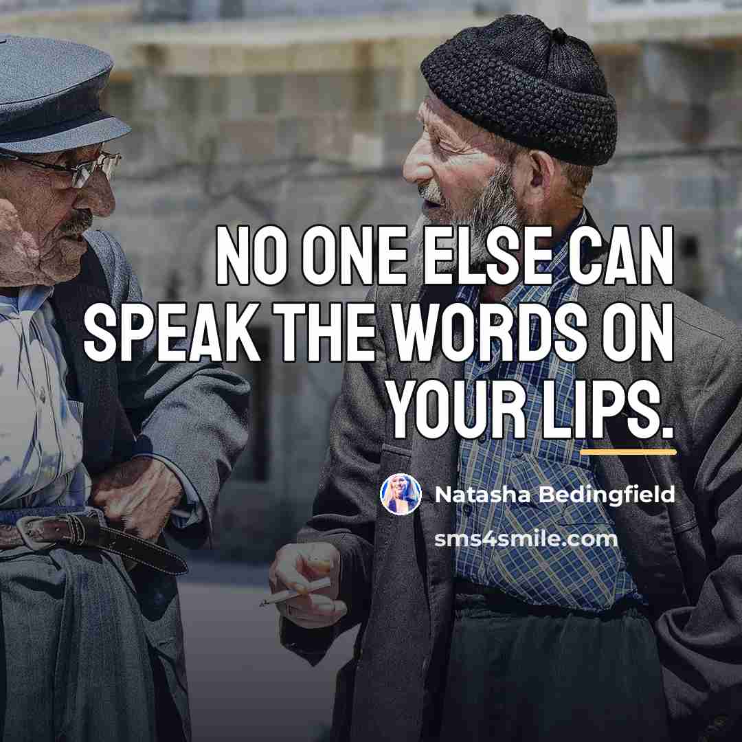 “No one else can speak the words on your lips.…” quote by Natasha Bedingfield