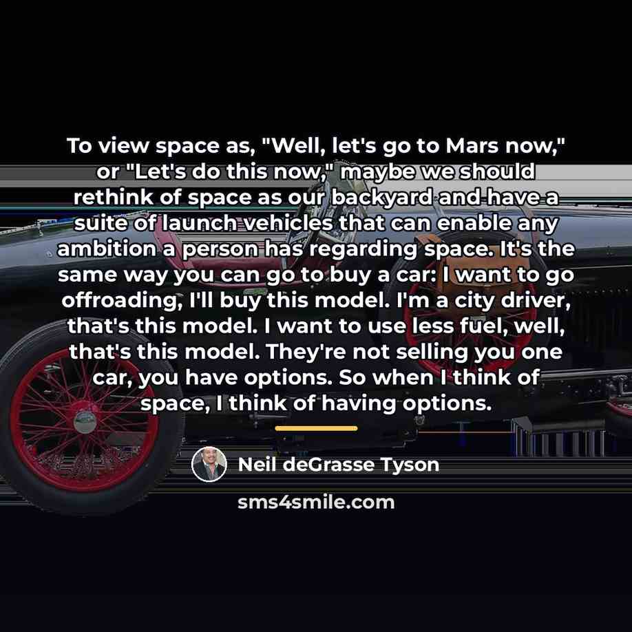 “To view space as, "Well, let's go to Mars now,"…” quote by Neil deGrasse Tyson