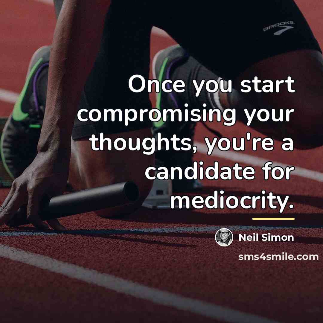 “Once you start compromising your thoughts, you're a candidate for…” quote by Neil Simon