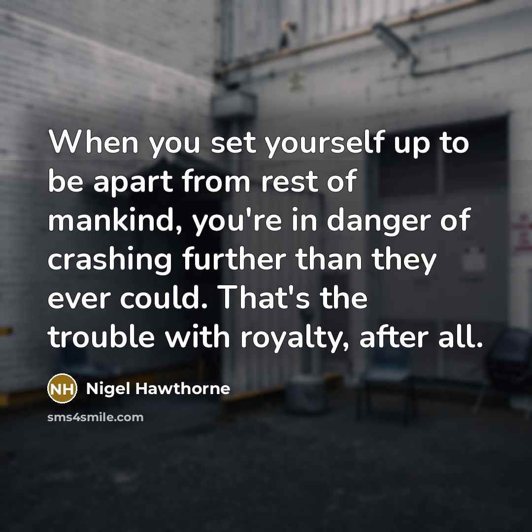 “When you set yourself up to be apart from rest…” quote by Nigel Hawthorne