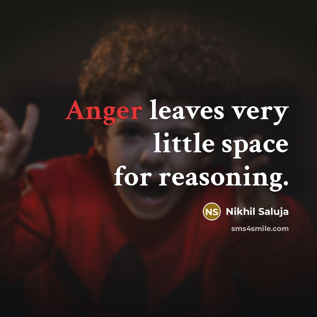 “Anger leaves very little space for reasoning.…” quote by Nikhil Saluja