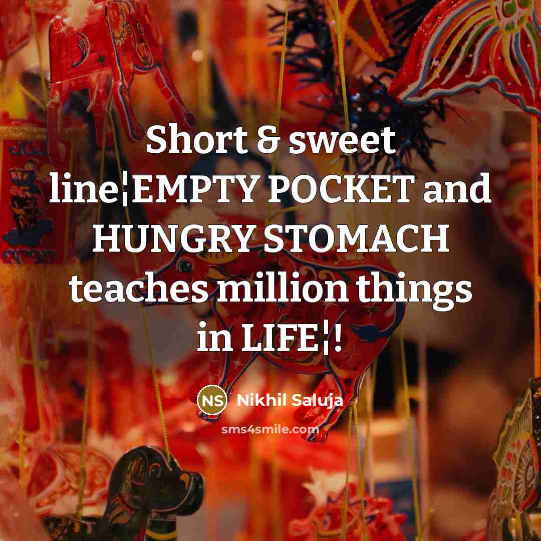 “Short & sweet line¦EMPTY POCKET and HUNGRY STOMACH teaches million…” quote by Nikhil Saluja