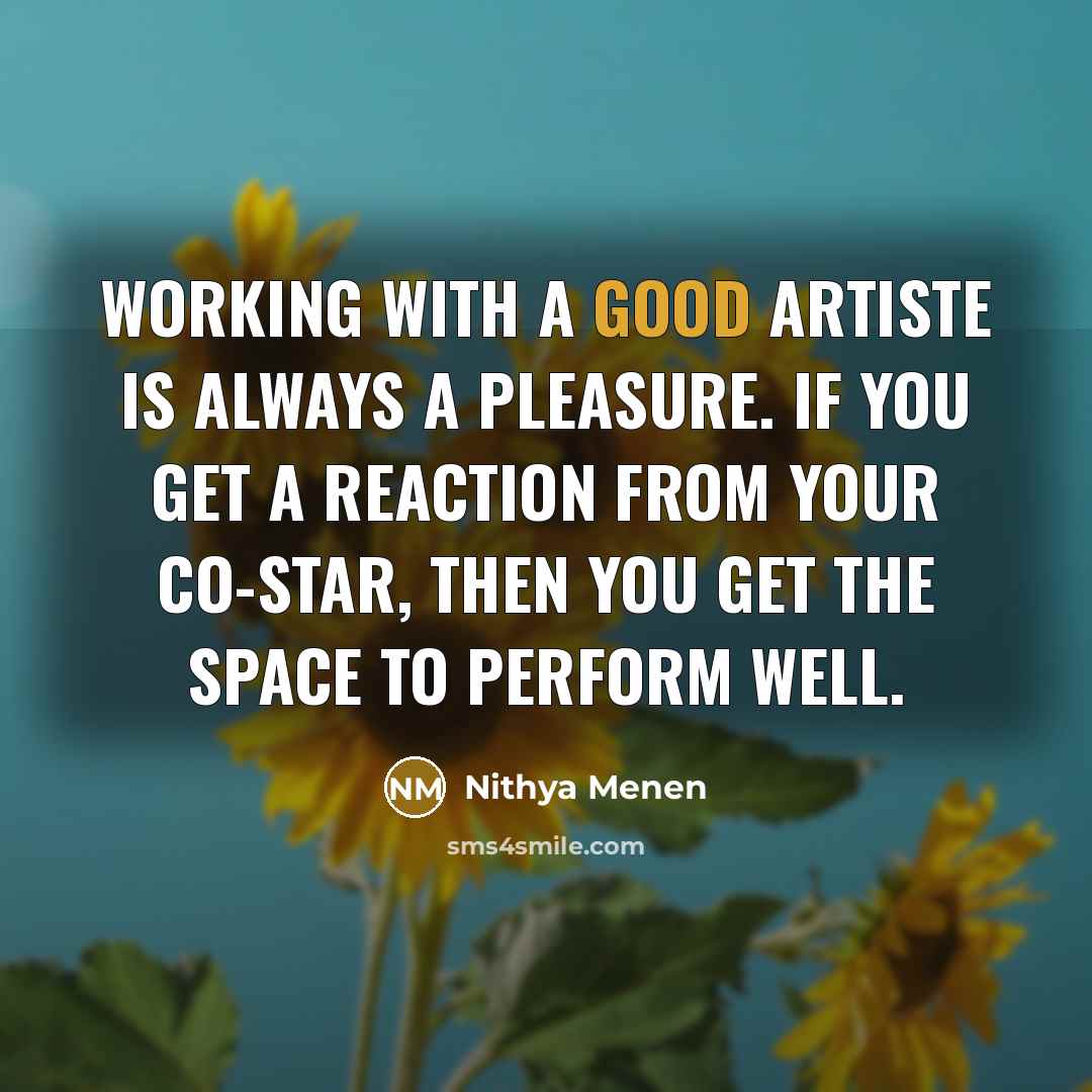 “Working with a good artiste is always a pleasure. If…” quote by Nithya Menen