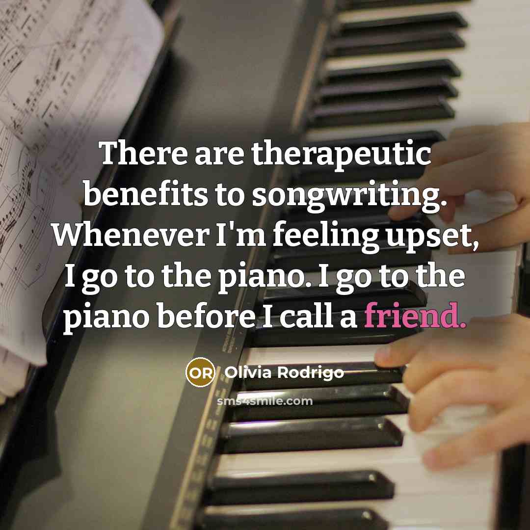 “There are therapeutic benefits to songwriting. Whenever I'm feeling upset,…” quote by Olivia Rodrigo