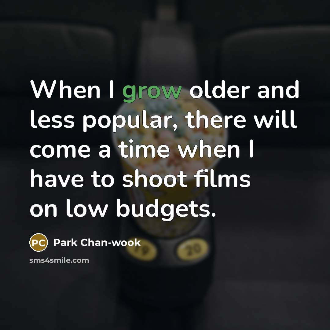 “When I grow older and less popular, there will come…” quote by Park Chan-wook