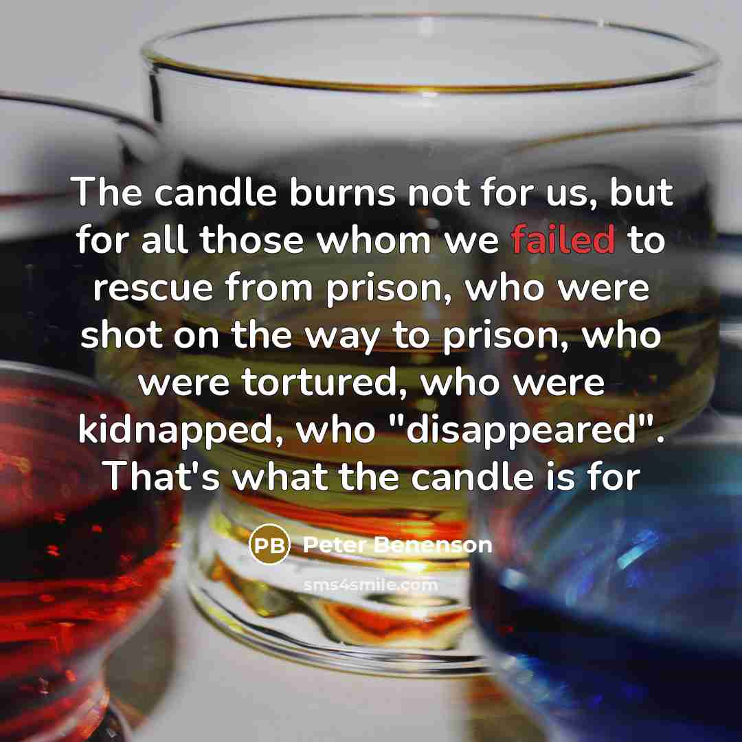 “The candle burns not for us, but for all those…” quote by Peter Benenson