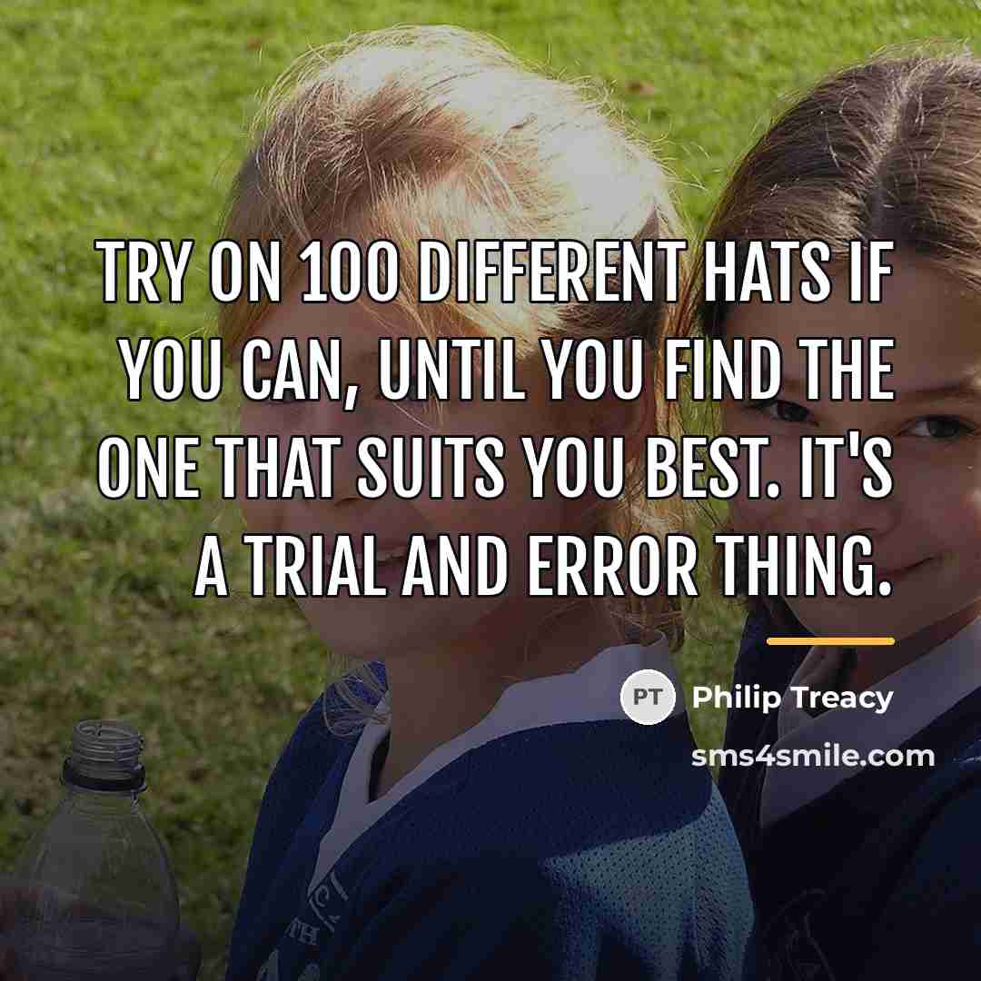 “Try on 100 different hats if you can, until you…” quote by Philip Treacy
