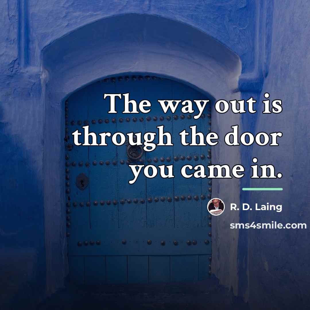 “The way out is through the door you came in.…” quote by R. D. Laing