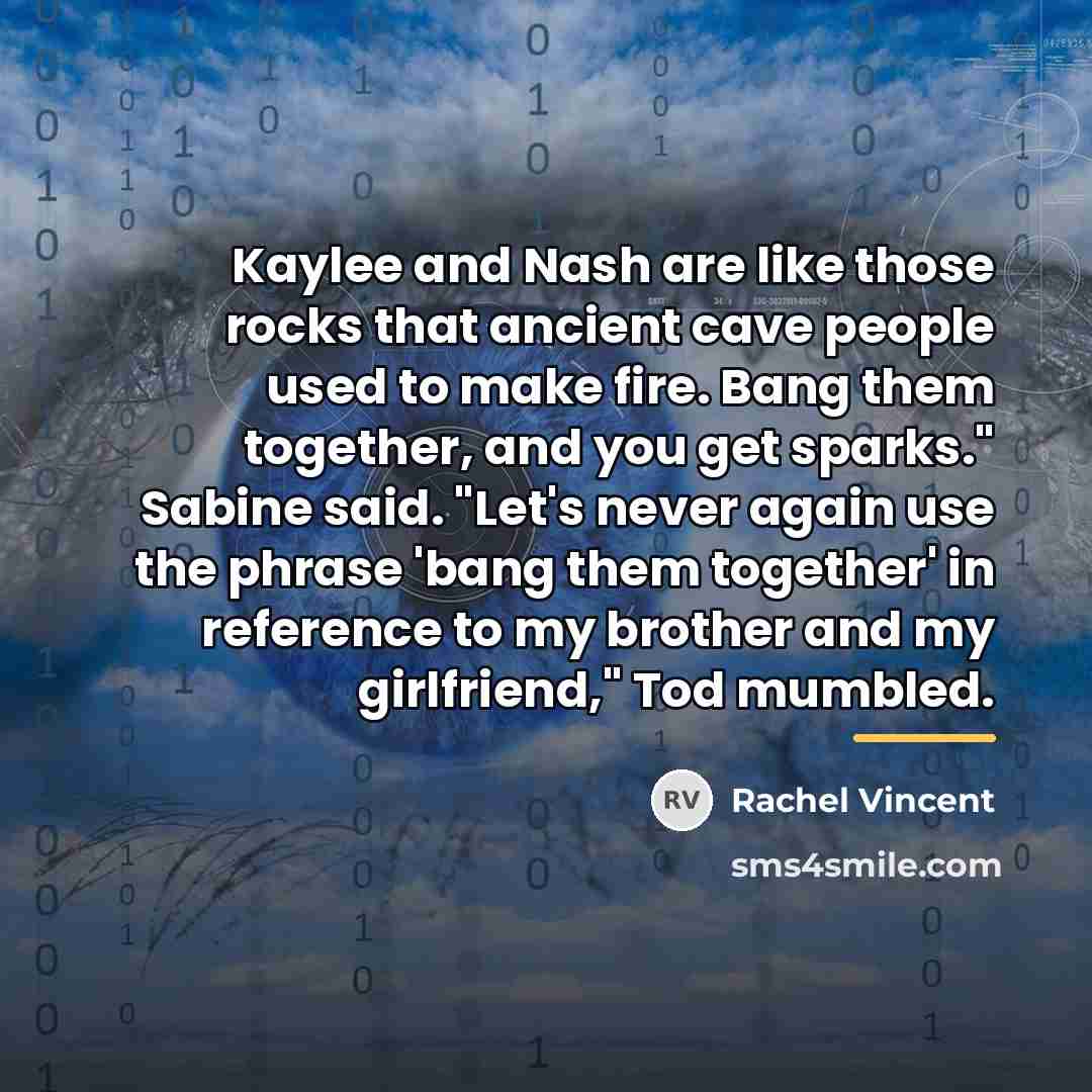 “Kaylee and Nash are like those rocks that ancient cave…” quote by Rachel Vincent
