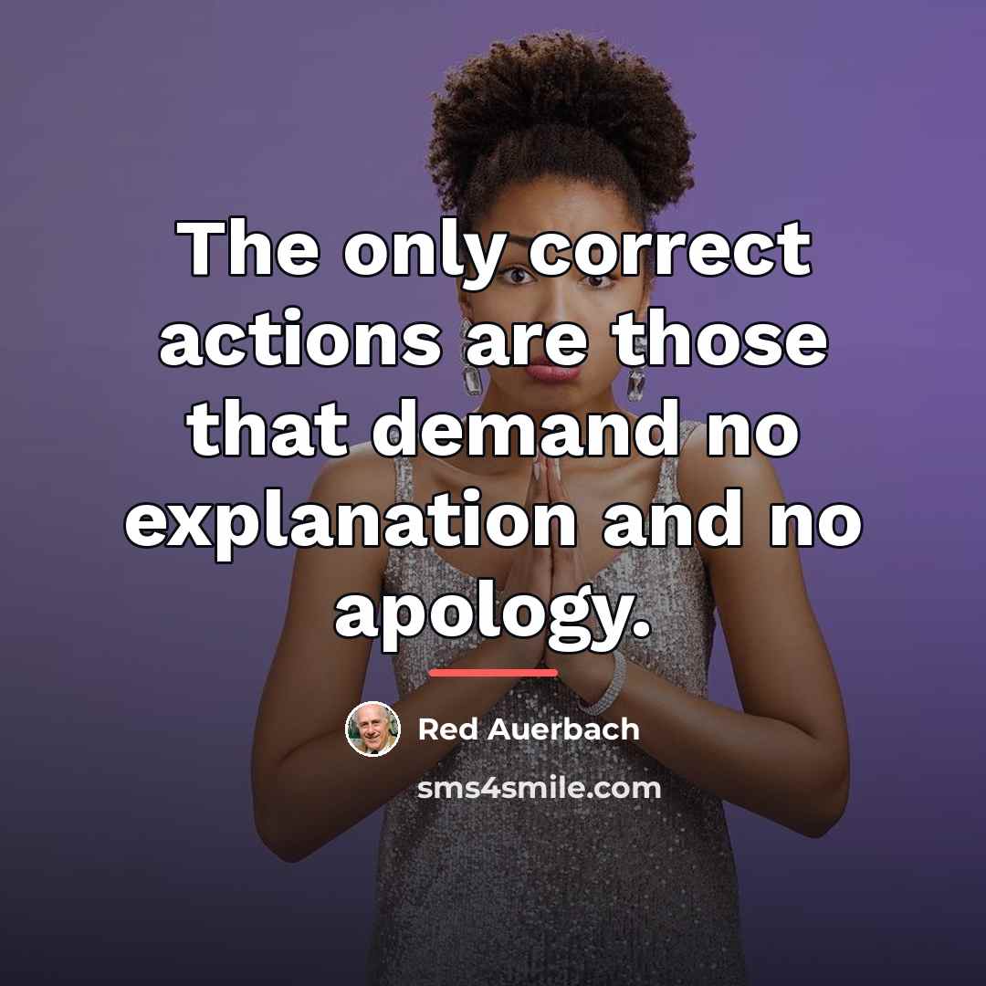 “The only correct actions are those that demand no explanation…” quote by Red Auerbach