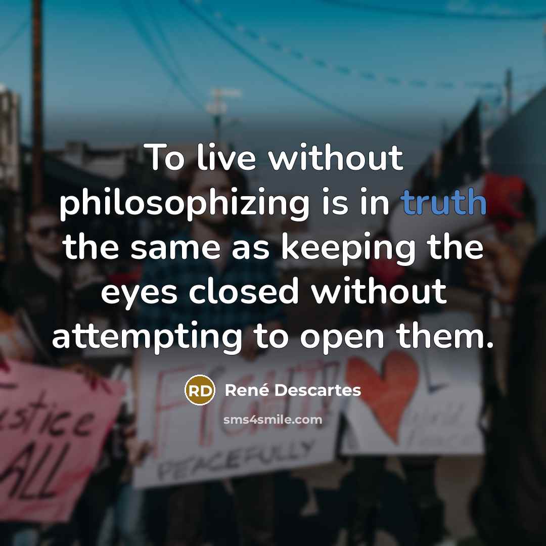 “To live without philosophizing is in truth the same as…” quote by Rene Descartes