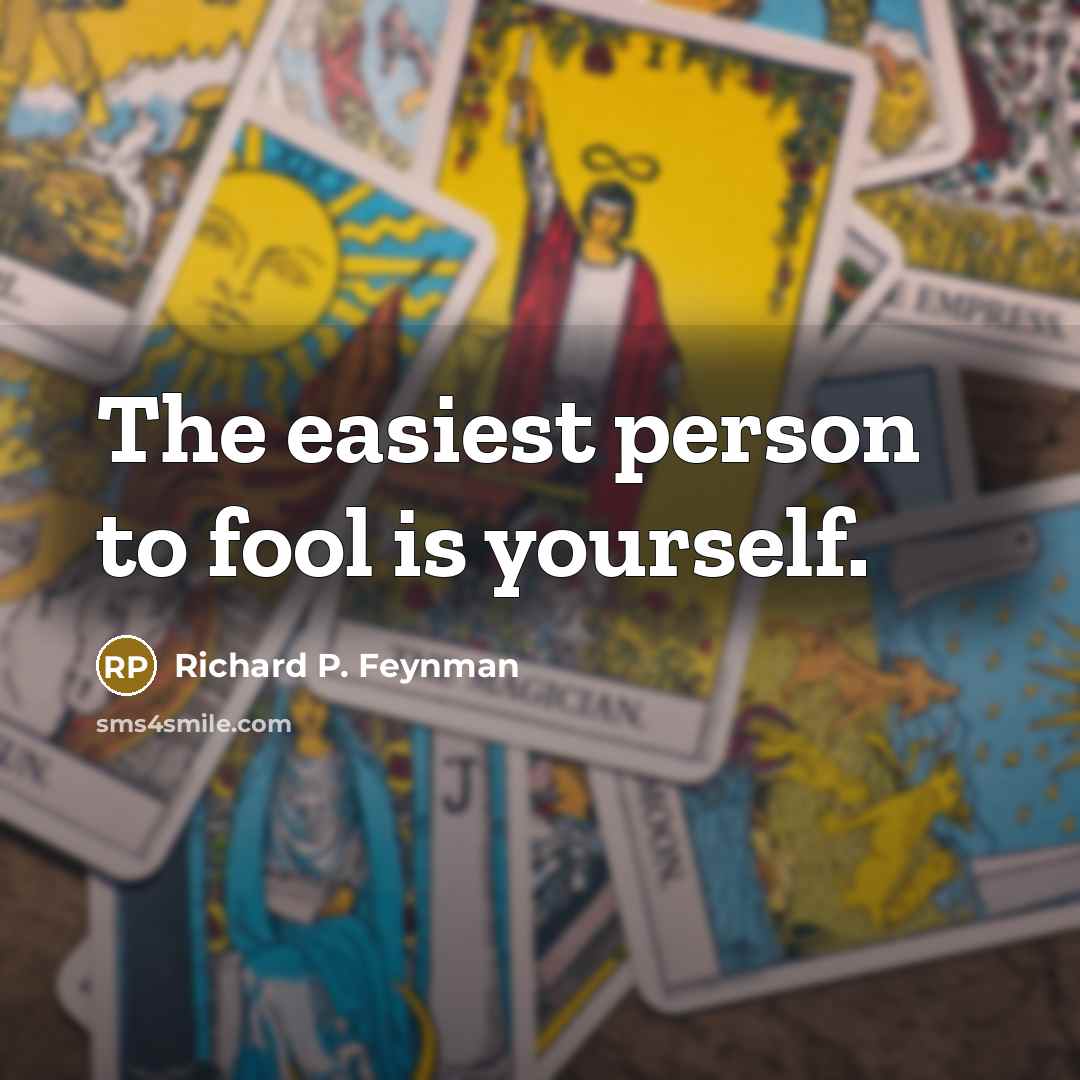“The easiest person to fool is yourself.…” quote by Richard P. Feynman