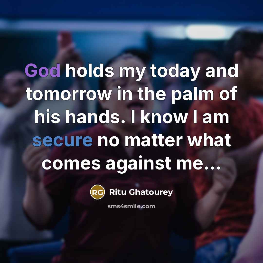 “God holds my today and tomorrow in the palm of…” quote by Ritu Ghatourey