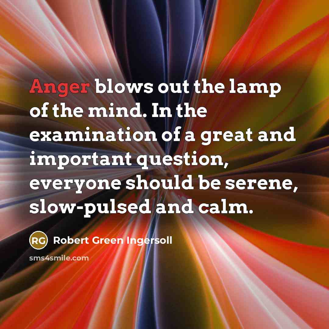 “Anger blows out the lamp of the mind. In the…” quote by Robert Green Ingersoll