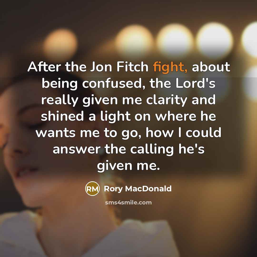 “After the Jon Fitch fight, about being confused, the Lord's…” quote by Rory MacDonald