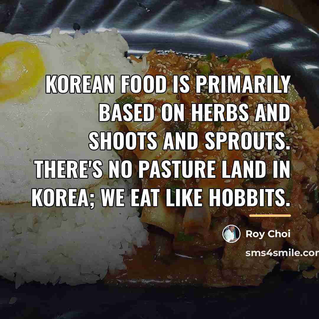 “Korean food is primarily based on herbs and shoots and…” quote by Roy Choi