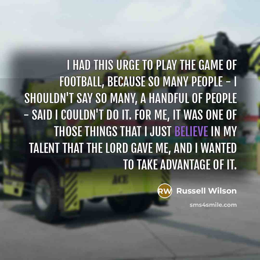 “I had this urge to play the game of football,…” quote by Russell Wilson