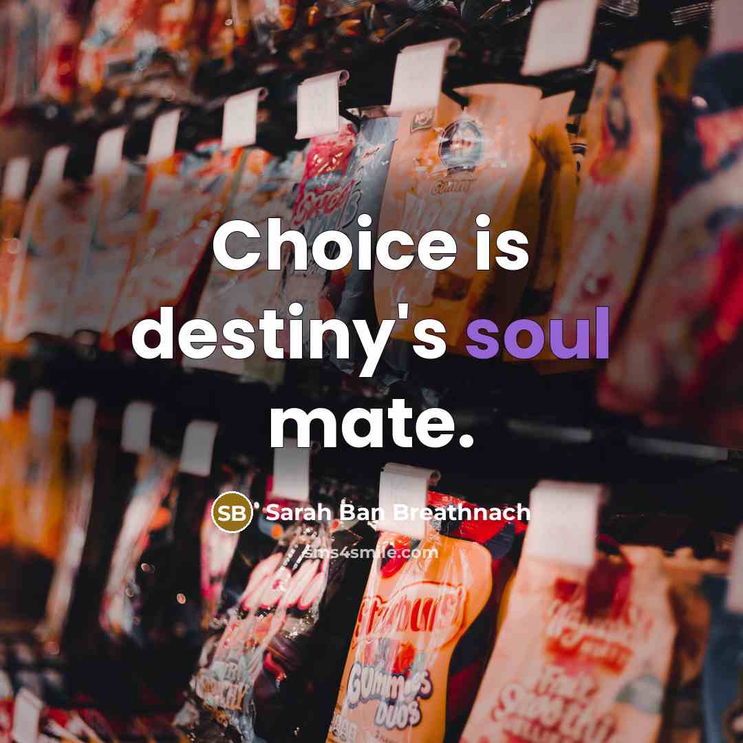 “Choice is destiny's soul mate.…” quote by Sarah Ban Breathnach